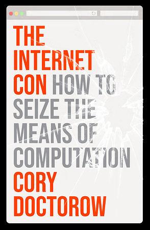 The Internet Con: How to Seize the Means of Computation by Cory Doctorow