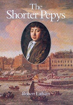 The Shorter Pepys by Samuel Pepys, Robert Latham