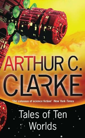 Tales of Ten Worlds by Arthur C. Clarke