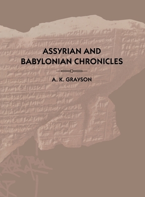 Assyrian and Babylonian Chronicles by A. Kirk Grayson