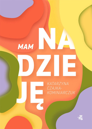 Mam nadzieję by Katarzyna Czajka-Kominiarczuk