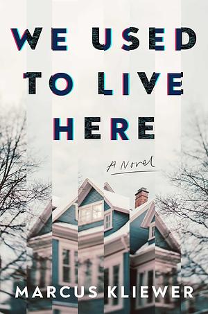 We Used to Live Here by Marcus Kliewer