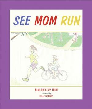See Mom Run by Kara Douglass Thom