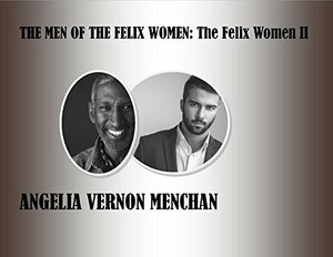 THE MEN OF THE FELIX WOMEN: The Felix Women II: Multicultural Romantic Fiction by Angelia Vernon Menchan