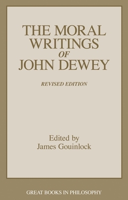 The Moral Writings of John Dewey by James Gouinlock