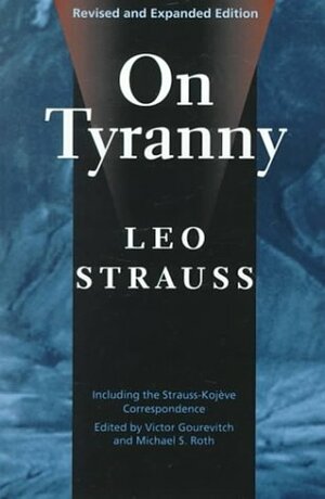 On Tyranny by Leo Strauss, Michael S. Roth, Victor Gourevitch