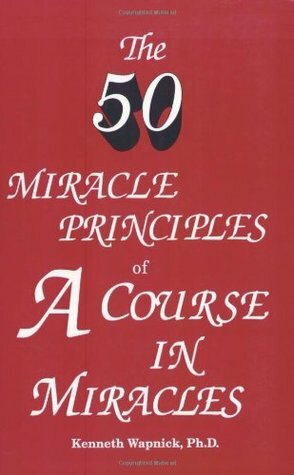 The Fifty Miracle Principles of 'A Course in Miracles by Kenneth Wapnick