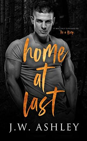 Home At Last: A Small-Town Standalone Romantic Comedy by J.W. Ashley