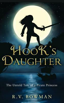 Hook's Daughter: The Untold Tale of a Pirate Princess by R.V. Bowman