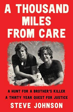 A Thousand Miles from Care: The Hunt for My Brother's Killer - a Thirty-Year Quest for Justice by Steve Johnson