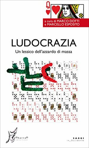 Ludocrazia. Un lessico dell'azzardo di massa by Marcello Esposito, Marco Dotti