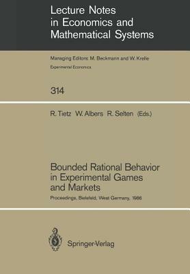 Bounded Rational Behavior in Experimental Games and Markets: Proceedings of the Fourth Conference on Experimental Economics, Bielefeld, West Germany, by 