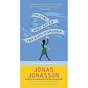 The Girl Who Saved The King Of Sweden: A Novel by Jonas Jonasson