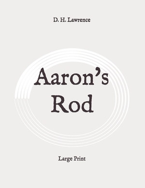 Aaron's Rod: Large Print by D.H. Lawrence