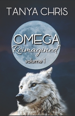 Omega Reimagined volume 1 by Tanya Chris