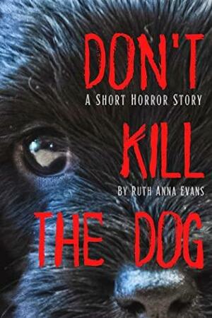 Don't Kill the Dog: A Short Horror Story by Ruth Anna Evans