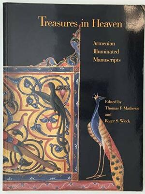 Treasures In Heaven: Armenian Illuminated Manuscripts by Thomas F. Mathews