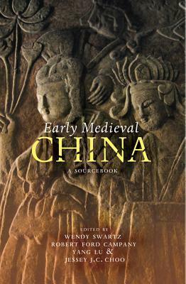 Early Medieval China: A Sourcebook by Yang Lu, Robert Ford Campany, Jessey Choo, Wendy Swartz