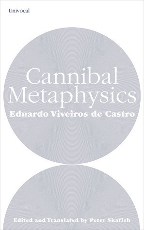 Cannibal Metaphysics by Eduardo Viveiros de Castro