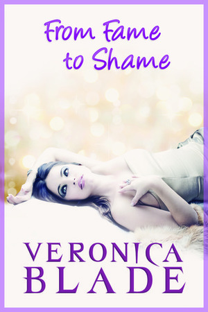 From Fame to Shame by Veronica Blade