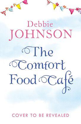 The Comfort Food Café by Debbie Johnson