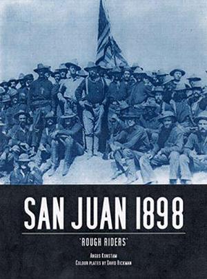 San Juan 1898: Roosevelt's "Rough Riders" by Angus Konstam