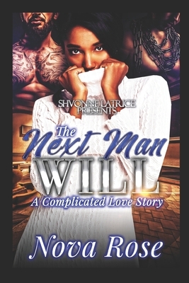 The Next Man Will: A Complicated Love Story by Nova Rose