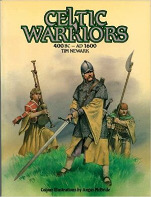 Celtic Warriors 400 BC - AD 1600 by Tim Newark