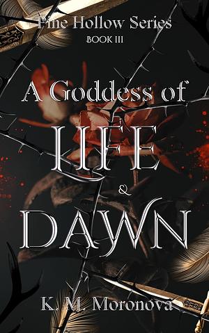 A Goddess of Life & Dawn by K.M. Moronova