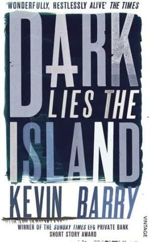 Dark Lies the Island by Kevin Barry