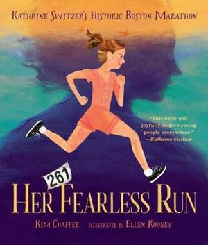 Her Fearless Run: Kathrine Switzer's Historic Boston Marathon by Ellen Rooney, Kim Chaffee