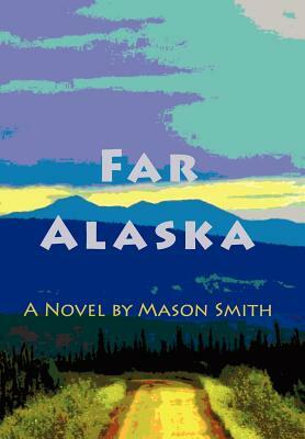 Far Alaska by Mason Smith