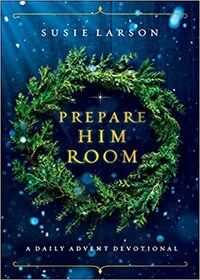 Prepare Him Room: A Daily Advent Devotional by Susie Larson