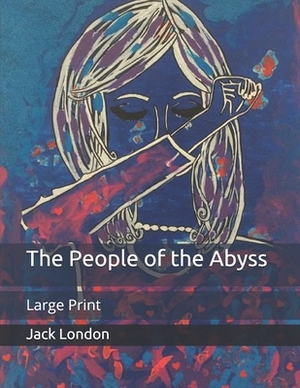 The People of the Abyss: Large Print by Jack London