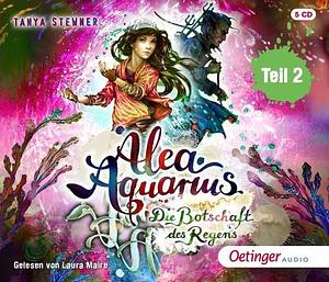 Alea Aquarius 5 Teil 2. Die Botschaft des Regens by Tanya Stewner