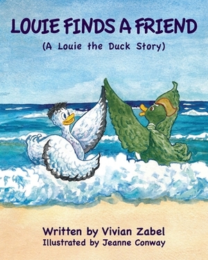 Louie Finds a Friend: A Louie the Duck Story by Vivian Zabel