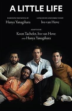 A Little Life (Stage Adaptation) by koen tachelet, Ivo van Hove, Hanya Yanagihara