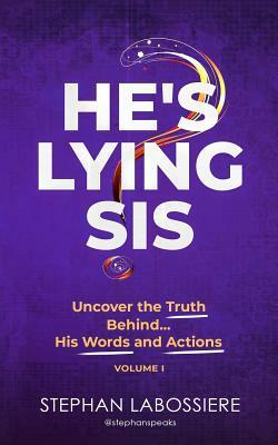 He's Lying Sis: Uncover the Truth Behind His Words and Actions, Volume 1 by Stephan Labossiere