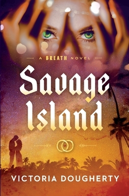 Savage Island: A Breath Novel by Victoria Dougherty