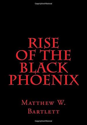Rise of the Black Phoenix by Matthew Bartlett