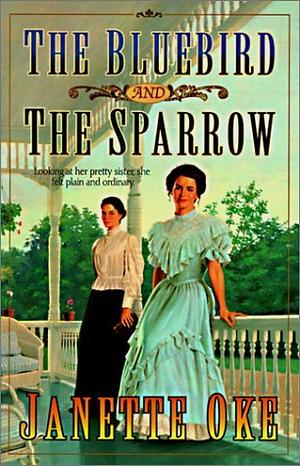 The Bluebird and the Sparrow by Janette Oke