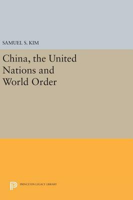 China, the United Nations and World Order by Samuel S. Kim
