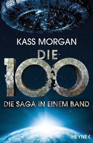 Die 100 - Die Saga in einem Band by Kass Morgan