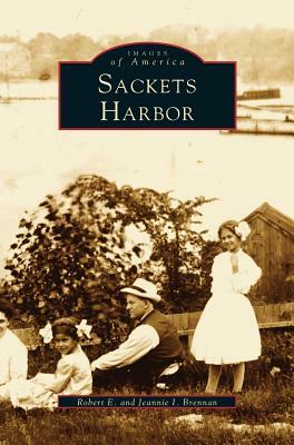 Sackets Harbor by Robert Brennan, Jeannie I. Brennan