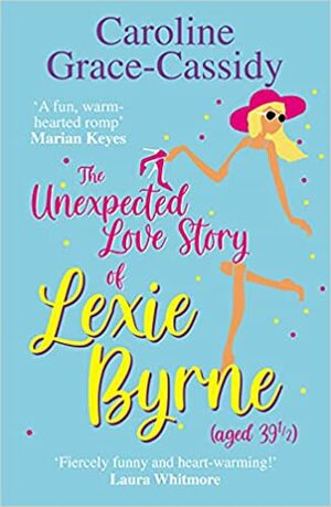 The Unexpected Love Story of Lexie Byrne by Caroline Grace-Cassidy, Caroline Grace-Cassidy