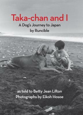 Taka-Chan and I: A Dog's Journey to Japan by Runcible by Betty Jean Lifton