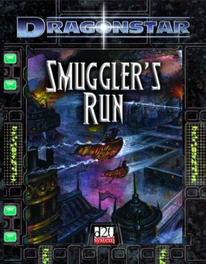 Dragonstar: Smuggler's Run d20 system by Will Hindmarch, Alexander Flagg, Greg Benage