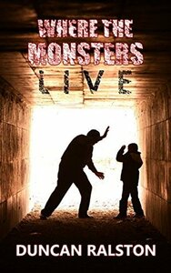 Where the Monsters Live by Duncan Ralston