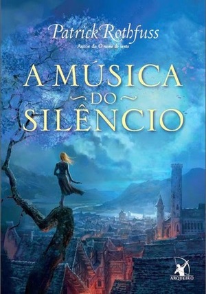 A Música do Silêncio by Patrick Rothfuss