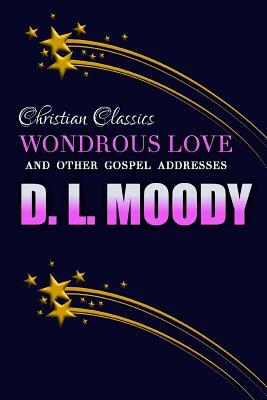 Wondrous Love and Other Gospel Addresses by D. L. Moody